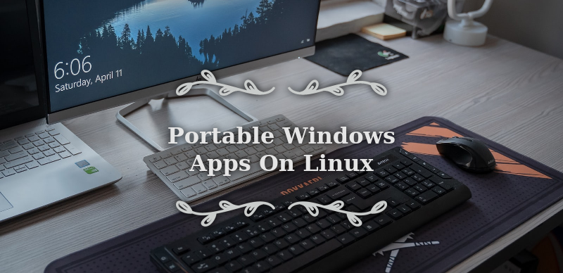 Do you have a portable application that is only available for Windows and you want to run it on Linux? Then you have come to the right place. In this 